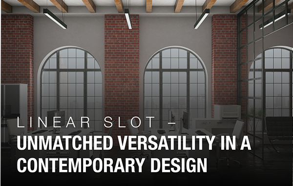 Linear Slot - Unmatched versatility in contemporary design